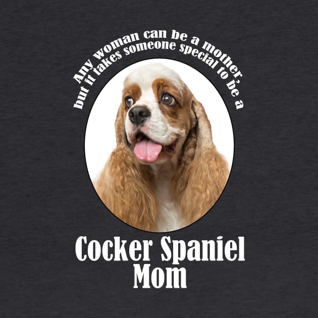 Cocker Spaniel Mom by You Had Me At Woof